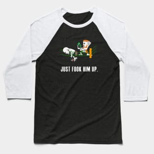 fook him up Baseball T-Shirt